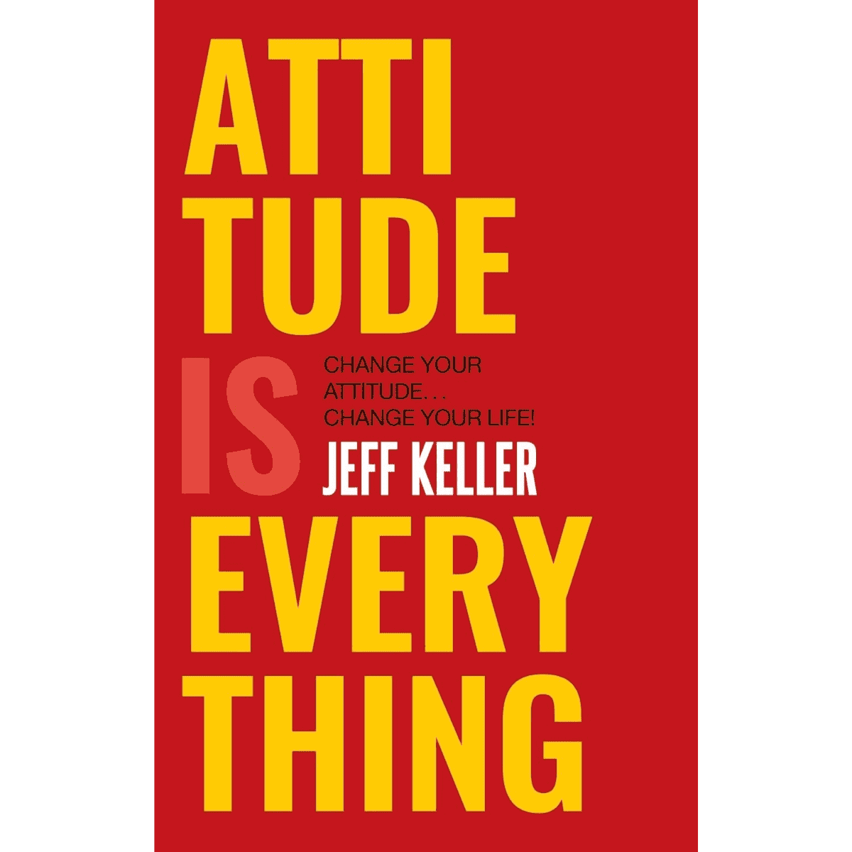Attitude is Everything: change your attitude change your life!