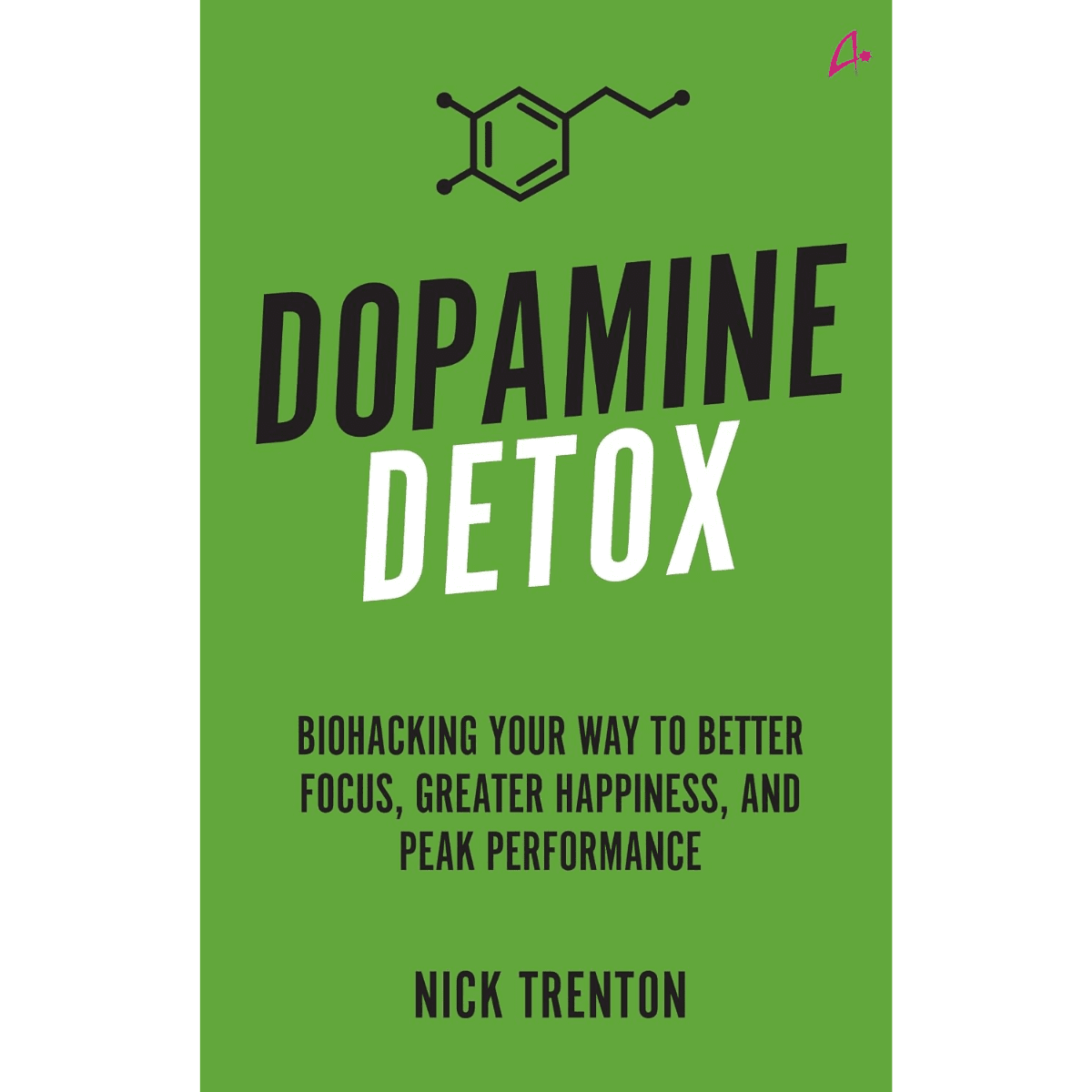 Dopamine Detox Biohacking Your Way To Better Focus, Greater Happiness, and Peak Performance Book