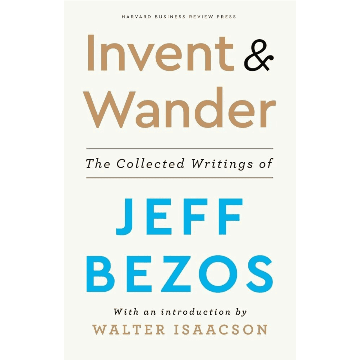 Invent and Wander The Collected Writings of Jeff Bezos